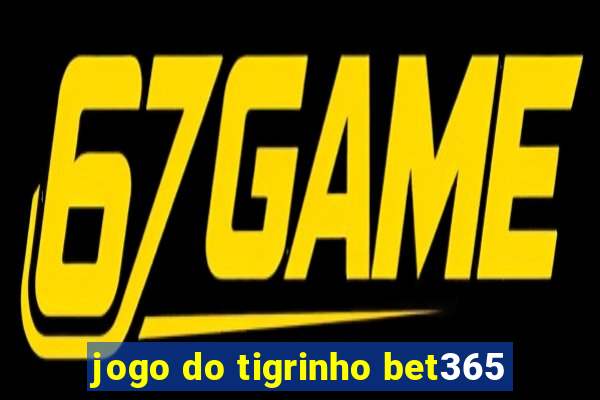 jogo do tigrinho bet365